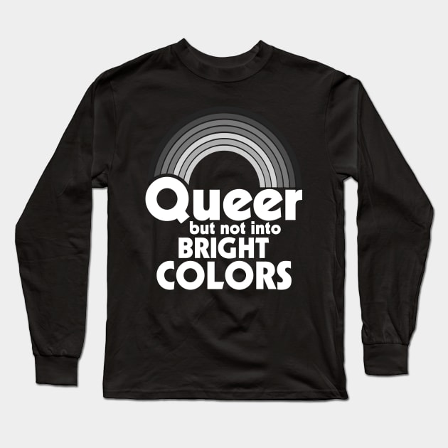 Queer But Not Into Bright Colors Long Sleeve T-Shirt by darklordpug